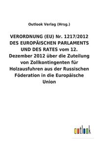 VERORDNUNG (EU) Nr. 1217/2012 DES EUROPÄISCHEN PARLAMENTS UND DES RATES vom 12. Dezember 2012 über die Zuteilung von Zollkontingenten für Holzausfuhren aus der Russischen Föderation in die Europäische Union