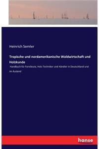 Tropische und nordamerikanische Waldwirtschaft und Holzkunde