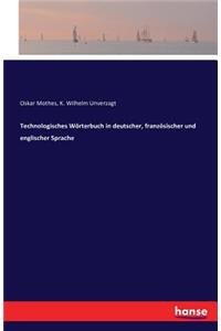 Technologisches Wörterbuch in deutscher, französischer und englischer Sprache