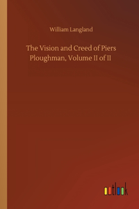 Vision and Creed of Piers Ploughman, Volume II of II