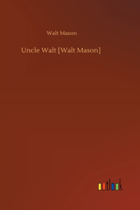 Uncle Walt [Walt Mason]