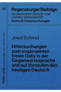 Untersuchungen Zum Sogenannten Freien Dativ in Der Gegenwartssprache Und Auf Vorstufen Des Heutigen Deutsch