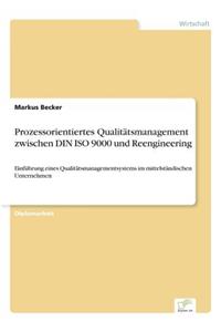 Prozessorientiertes Qualitätsmanagement zwischen DIN ISO 9000 und Reengineering