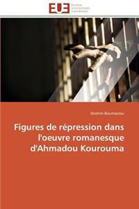 Figures de Répression Dans l'Oeuvre Romanesque d'Ahmadou Kourouma
