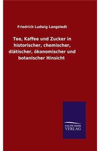 Tee, Kaffee und Zucker in historischer, chemischer, diätischer, ökonomischer und botanischer Hinsicht