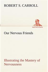 Our Nervous Friends - Illustrating the Mastery of Nervousness