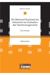Balanced Scorecard als Instrument zur Evaluation des Talentmanagements. Eine Analyse