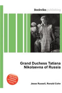 Grand Duchess Tatiana Nikolaevna of Russia