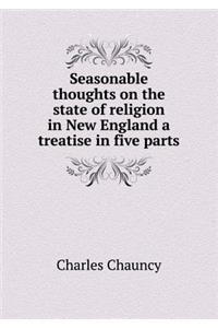 Seasonable Thoughts on the State of Religion in New England a Treatise in Five Parts