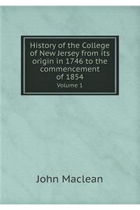 History of the College of New Jersey from Its Origin in 1746 to the Commencement of 1854 Volume 1