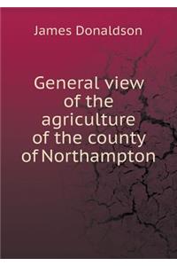 General View of the Agriculture of the County of Northampton