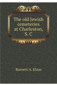 The Old Jewish Cemeteries at Charleston, S. C