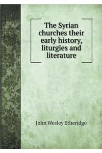 The Syrian Churches Their Early History, Liturgies and Literature