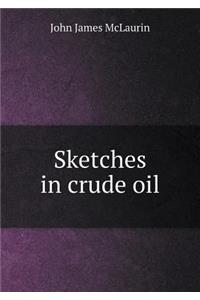 Sketches in Crude Oil