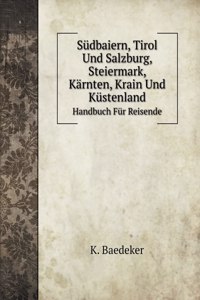 Sudbaiern, Tirol Und Salzburg, Steiermark, Karnten, Krain Und Kustenland