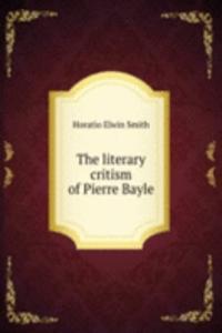 THE LITERARY CRITISM OF PIERRE BAYLE