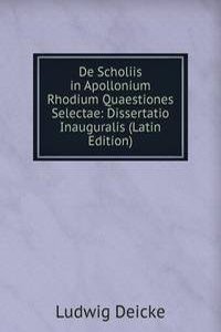 De Scholiis in Apollonium Rhodium Quaestiones Selectae: Dissertatio Inauguralis (Latin Edition)