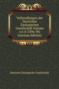 Verhandlungen der Deutschen Zoologischen Gesellschaft Volume v.6-8 (1896-98) (German Edition)