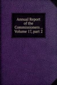 Annual Report of the Commissioners ., Volume 17, part 2