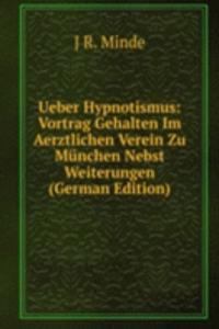 Ueber Hypnotismus: Vortrag Gehalten Im Aerztlichen Verein Zu Munchen Nebst Weiterungen (German Edition)