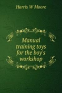 Manual training toys for the boy's workshop
