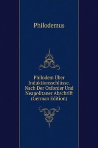 Philodem Uber Induktionsschlusse. Nach Der Oxforder Und Neapolitaner Abschrift (German Edition)