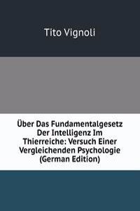 Uber Das Fundamentalgesetz Der Intelligenz Im Thierreiche: Versuch Einer Vergleichenden Psychologie (German Edition)