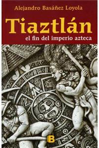 Tiaztlan: El Final del Imperio Azteca