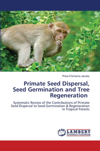 Primate Seed Dispersal, Seed Germination and Tree Regeneration
