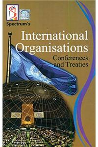 International Organisations Conferences and Treaties