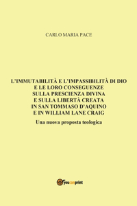 L'immutabilità e l'impassibilità di Dio e le loro conseguenze sulla prescienza divina e sulla libertà creata in San Tommaso d'Aquino e in W. L. Craig