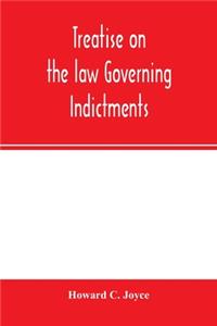 Treatise on the law governing indictments