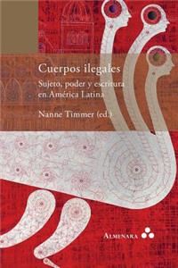 Cuerpos ilegales. Sujeto, poder y escritura en América Latina