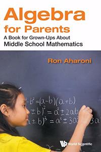 Algebra for Parents: A Book for Grown-Ups about Middle School Mathematics