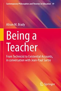 Being a Teacher: From Technicist to Existential Accounts, in Conversation with Jean-Paul Sartre