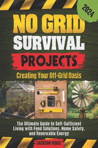 No Grid Survival Projects, Creating Your Off-Grid Oasis