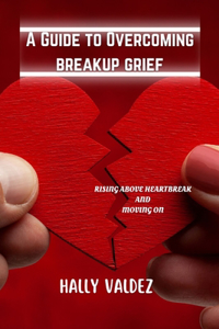 Guide to Overcoming Breakup Grief
