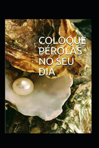coloque pérolas no seu dia