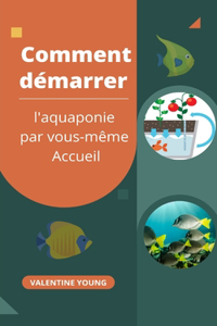 Comment démarrer l'aquaponie par vous-même Accueil