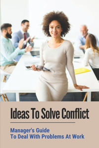 Ideas To Solve Conflict