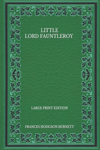 Little Lord Fauntleroy - Large Print Edition