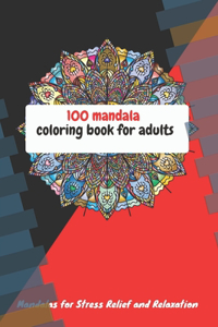 100 Mandals Coloring Books For AdultAnd Stress Relief And Relaxation