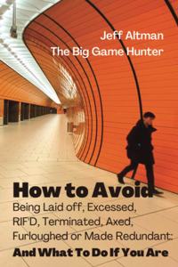How to Avoid Being Laid Off, Excessed, RIF'D, Terminated, Axed, Furloughed or Made Redundant