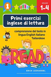 Primi esercizi inglese di lettura comprensione del testo in lingua English Italiano Tailandese: Un programma stimolare e potenziare le abilità di lettura relative alla comprensione di frasi e brevi racconti per alunni del primo ciclo della scuo