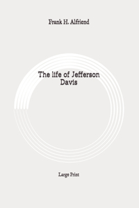 The life of Jefferson Davis
