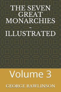 The Seven Great Monarchies - Illustrated
