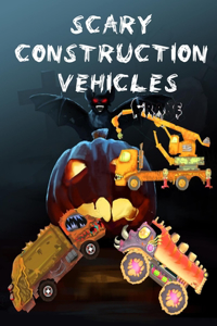 Scary Construction Vehicles: Halloween cars for kids, Monster Trucks Book, Supercars, Monster Truck, tractors, Halloween cars toys, Ages (4-8)