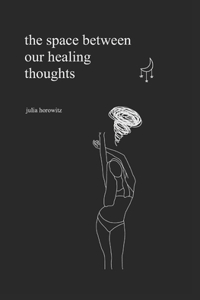 The space between our healing thoughts