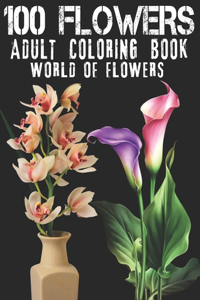 100 Flowers Adult Coloring Book. World Of Flowers