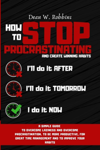 How to Stop Procrastinating and Create Winning Habits